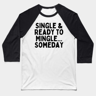 Single & Ready to Mingle... Someday, Singles Awareness Day Baseball T-Shirt